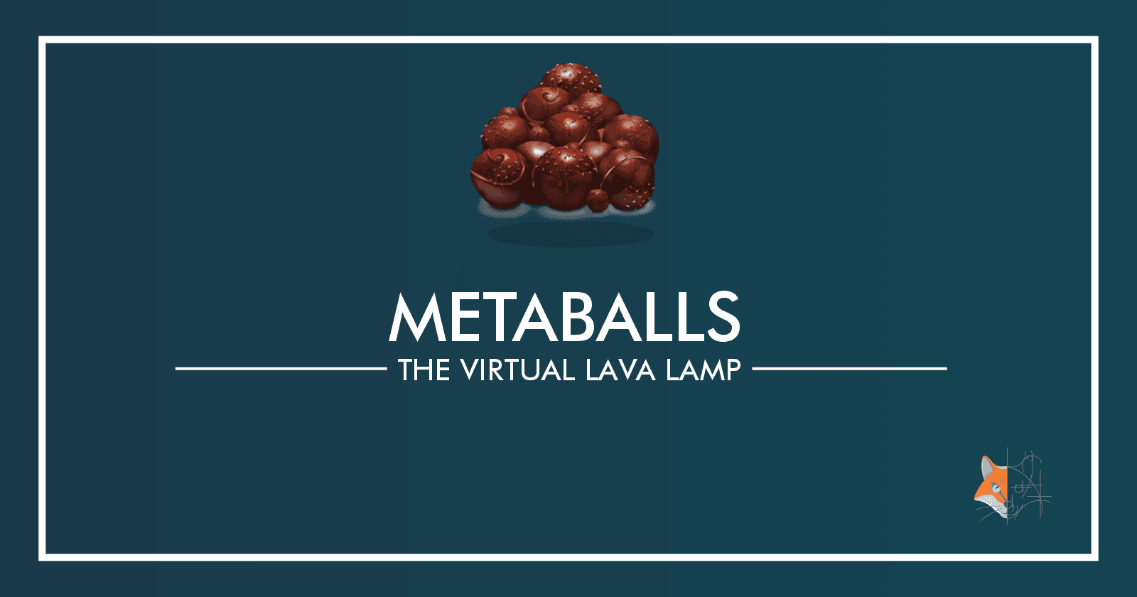 09. Metaballs - The Virtual Lava Lamp