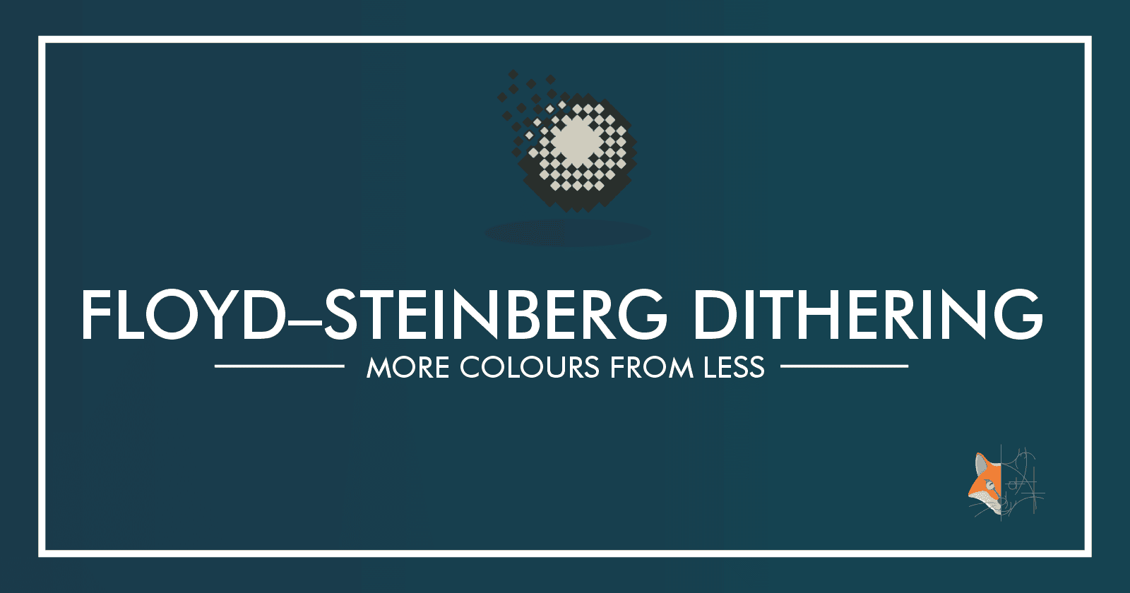10. Floyd Steinberg Dithering - More Colours from Less